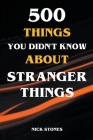 500 Things You Didn't Know About Stranger Things By Nick Stones Cover Image