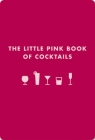The Little Pink Book of Cocktails: The Perfect Ladies' Drinking Companion By Madeline Teachett Cover Image