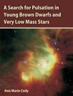 A Search for Pulsation in Young Brown Dwarfs and Very Low Mass Stars By Ann Marie Cody Cover Image