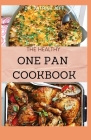 The Healthy One Pan Cookbook: 40+ Easy Single-Skillet Recipes to Step Up Your Cooking Game Cover Image