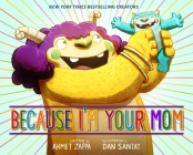 Because I'm Your Mom By Ahmet Zappa, Dan Santat (Illustrator) Cover Image