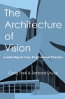 The Architecture of Vision: Leadership in Your Professional Practice Cover Image