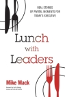 Lunch with Leaders: Real Stories of Pivotal Moments for Today's Executive Cover Image