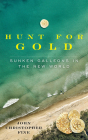 The Hunt for Gold--Sunken Galleons in the New World: The Explorations and Discoveries of Bob 