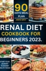 Renal Diet Cookbook for Beginners 2023: Start Your Journey to Kidney Health Today. By Jamie Grey Cover Image