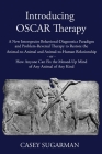 Introducing OSCAR Therapy: A New Interspecies Behavioral-Diagnostics Paradigm and Problem-Reversal Therapy to Restore the Animal-to-Animal and An By Casey Sugarman Cover Image