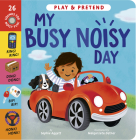 My Busy Noisy Day: Play and Pretend with 26 Sound Buttons! By Sophie Aggett, Malgorzata Detner (Illustrator) Cover Image