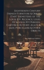 Eighteenth Century French Furniture & Objets D'art Ebenisterie of the Louis XIV, Regence, Louis XV & Louis XVI Periods, Carvings in Ivory, Agate & Jad Cover Image