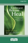 Embrace, Release, Heal: An Empowering Guide to Talking about, Thinking about, and Treating Cancer (16pt Large Print Edition) Cover Image