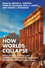 How Worlds Collapse: What History, Systems, and Complexity Can Teach Us About Our Modern World and Fragile Future By Miguel a. Centeno (Editor), Peter W. Callahan (Editor), Paul A. Larcey (Editor) Cover Image
