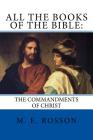 All the Books of the Bible: : The Commandments of Christ By M. E. Rosson Cover Image