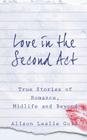 Love in the Second Act: True Stories of Romance, Midlife and Beyond By Alison Leslie Gold Cover Image