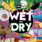 Wet and Dry (Opposites) By Emilie Dufresne Cover Image