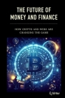 The Future of Money and Finance: How Crypto and Web3 are Changing the Game Cover Image