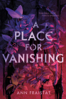 A Place for Vanishing By Ann Fraistat Cover Image
