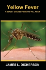 Yellow Fever: A Deadly Disease Poised to Kill Again By James L. Dickerson Cover Image