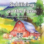 Subitizing on the Farm: Essential Math Skills for Early Learners By Kelly Florence Cover Image