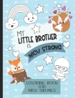 My Little Brother is NICU Strong: Woodland Themed Coloring Book: For Siblings of Neonatal Intensive Care Unit Babies. Communication Tool for Parents & By Motherly Love Press Cover Image