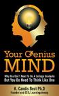 Your Genius Mind: Why You Don't Need to Be a College Graduate But You Do Need to Think Like One Cover Image