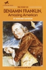 The Story of Benjamin Franklin: Amazing American Cover Image