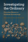 Investigating the Ordinary: Everyday Matters in Southeast Archaeology (Florida Museum of Natural History: Riple) By Sarah E. Price (Editor), Philip J. Carr (Editor) Cover Image