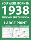 You Were Born In 1938: Large Print Sudoku Puzzle Book: Challenge Yourself with Sudoku Puzzle Book for Adults and Seniors-Large Print Easy Sud By R. Q. Hmwn Publishing Cover Image