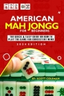 American Mah Jongg for Beginners: The Quick & Easy Guide on How to Play the Game for Consistent Wins Cover Image