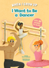 I Want to Be a Dancer (When I Grow Up) By Roberta Spagnolo, Ronny Gazzola (Illustrator) Cover Image