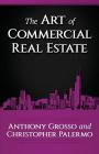The Art of Commercial Real Estate By Anthony Grosso, Christopher Palermo Cover Image