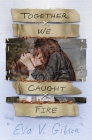 Together We Caught Fire By Eva V. Gibson Cover Image