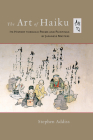 The Art of Haiku: Its History through Poems and Paintings by Japanese Masters By Stephen Addiss Cover Image