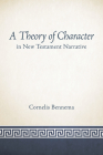 A Theory of Character in New Testament Narrative By Cornelis Bennema Cover Image