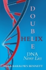 Double Helix: DNA Never Lies By Mela Barrows Bennett Cover Image
