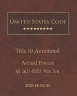 United States Code Annotated Title 10 Armed Forces 2020 Edition §§2631 - 8253 Vol 5/6 Cover Image