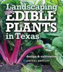 Landscaping with Edible Plants in Texas: Design and Cultivation (Louise Lindsey Merrick Natural Environment Series #48) Cover Image