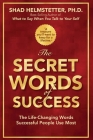 The Secret Words of Success By Shad Helmstetter Cover Image