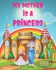My Mother is a Princess By Elaine Elizabeth Presley, Liz Presley Cover Image