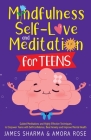 Mindfulness, Self-Love, and Meditation for Teens By Amora K. Rose, James Sharma Cover Image