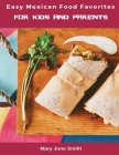 Easy Mexican Food Favorites: for Kids and Parents Cover Image