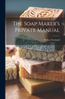 The Soap Maker's Private Manual Cover Image