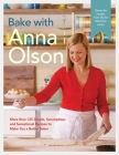 Bake with Anna Olson: More than 125 Simple, Scrumptious and Sensational Recipes to Make You a Better Baker: A Baking Book By Anna Olson Cover Image
