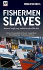 Fishermen Slaves: Human Trafficking and the Seafood We Eat By Martha Mendoza, Robin McDowell, Margie Mason Cover Image
