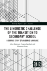 The Linguistic Challenge of the Transition to Secondary School: A Corpus Study of Academic Language (Routledge Applied Corpus Linguistics) By Alice Deignan, Duygu Candarli, Florence Oxley Cover Image