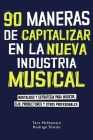 90 maneras de capitalizar en la nueva industria musical: Mentalidad y estrategia para músicos, DJs, productores y otros profesionales By Rodrigo Toledo, Tace McNamara Cover Image