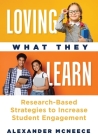 Loving What They Learn: Research-Based Strategies to Increase Student Engagement (Research-Based Strategies for Increasing Student Engagement By Alexander McNeese Cover Image