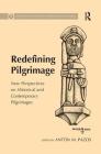 Redefining Pilgrimage: New Perspectives on Historical and Contemporary Pilgrimages (Compostela International Studies in Pilgrimage History and C) By Antón M. Pazos (Editor) Cover Image