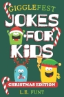 GiggleFest Jokes For Kids - Christmas Edition: 300 Silly Christmas Puns, Riddles, Tongue Twisters and Knock Knock Jokes For Ages 6 to10 By L. E. Funt Cover Image
