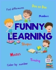 Funny Learning Activity book for Kids: Brain Games for Clever Kids Toddler Learning Activities Pre K to Kindergarten (Preschool Workbooks) Ι Fun Cover Image