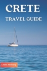 Crete Travel Guide: The Best of Crete Travel Guidebook (Full color) 2023-2024 By Lewis Anthony Cover Image