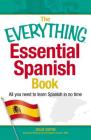 The Everything Essential Spanish Book: All You Need to Learn Spanish in No Time (Everything®) Cover Image